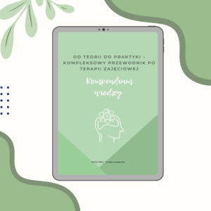 KOMPENDIUM WIEDZY OD TEORII DO PRAKTYKI – KOMPLEKSOWY PRZEWODNIK PO TERAPII ZAJĘCIOWEJ